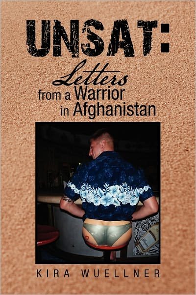 Unsat: Letters from a Warrior in Afghanistan - Kira Wuellner - Bøker - Xlibris Corporation - 9781462899913 - 1. juni 2011