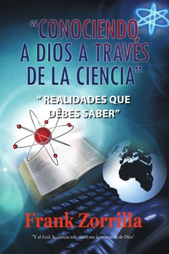 Cover for Frank Zorrilla · &quot;Conociendo a Dios a Través De La Ciencia&quot;: &quot;Realidades Que Debes Saber&quot; (Taschenbuch) [Spanish edition] (2011)
