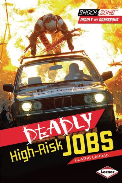 Cover for Elaine Landau · Deadly High Risk Jobs - ShockZone Deadly and Dangerous (Paperback Book) (2013)