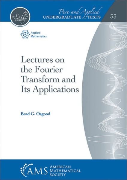 Cover for Brad G. Osgood · Lectures on the Fourier Transform and Its Applications - Pure and Applied Undergraduate Texts (Hardcover Book) (2019)