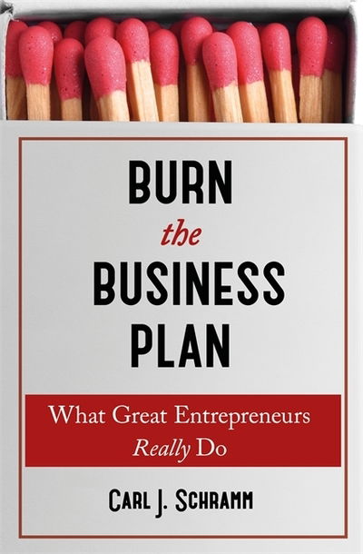 Cover for Carl J. Schramm · Burn The Business Plan: What Great Entrepreneurs Really Do (Paperback Book) (2019)