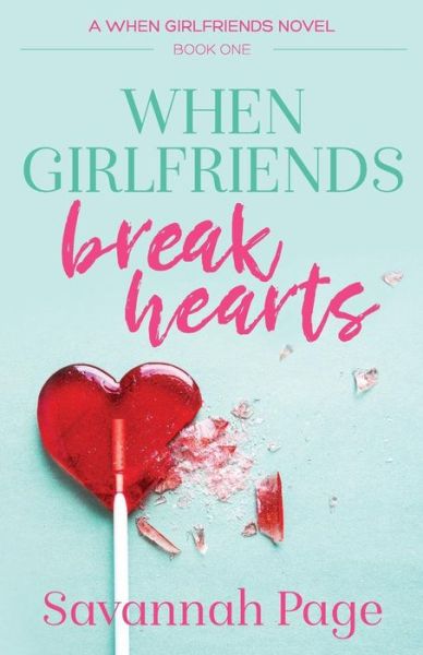 Cover for Savannah Page · When Girlfriends Break Hearts (Paperback Book) (2012)