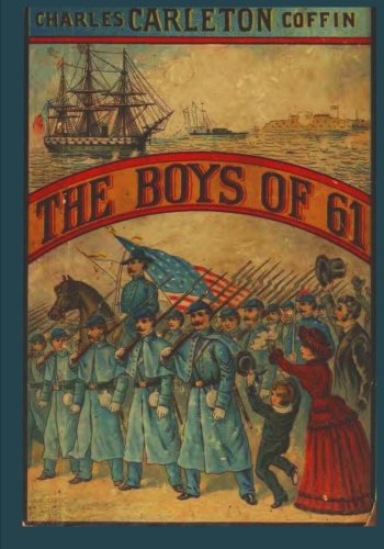 Boys of '61 - Charles Carleton Coffin - Books - CreateSpace Independent Publishing Platf - 9781475251913 - April 26, 2012