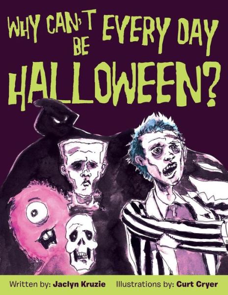 Cover for Jaclyn Kruzie · Why Can't Every Day Be Halloween? (Paperback Book) (2015)