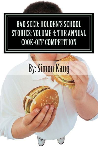 Cover for Simon Kang · Bad Seed: Holden's School Stories: Volume 4: the Annual Cook-off Competition: This Year, Things Are Going to Get Really Hot! (Paperback Book) (2013)