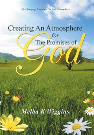 Cover for Melba K Wiggins · Creating an Atmosphere for the Promises of God (Hardcover Book) (2014)