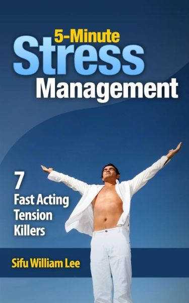 Cover for Sifu William Lee · 5-minute Stress Managment: 7 Fast Acting Tension Killer Methods (Taschenbuch) (2013)