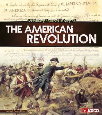 Cover for Sarah Webb · A primary source history of the American Revolution (Book) (2016)