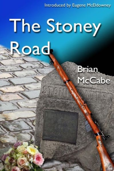 The Stoney Road - Brian Mccabe - Books - Createspace - 9781492151913 - August 29, 2013