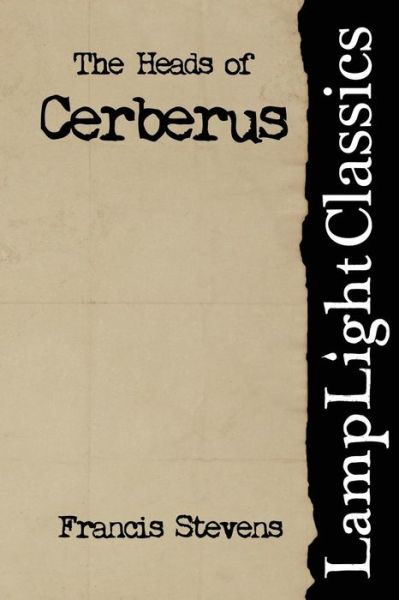 The Heads of Cerberus - Francis Stevens - Books - Createspace - 9781495303913 - January 22, 2014