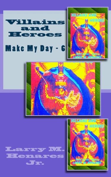 Cover for Larry M Henares Jr · Villains and Heroes: Make My Day - 6 (Paperback Book) (2014)