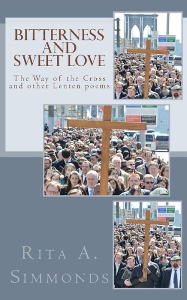 Cover for Rita a Simmonds · Bitterness and Sweet Love: the Way of the Cross and Other Lenten Poems (Paperback Book) (2014)