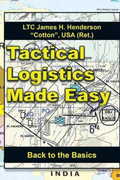 Cover for Henderson, USA (Ret ) Ltc James H · Tactical Logistics Made Easy: Back to the Basics (Paperback Book) (2015)