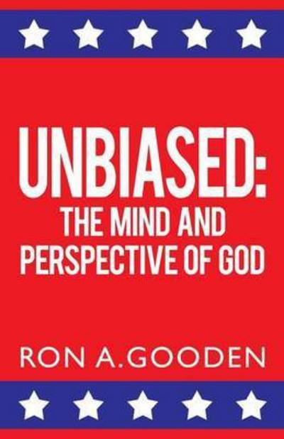 Cover for Ron a Gooden · Unbiased: the Mind and Perspective of God (Pocketbok) (2015)
