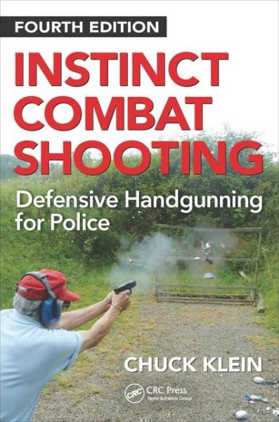 Cover for Chuck Klein · Instinct Combat Shooting: Defensive Handgunning for Police, Fourth Edition (Hardcover Book) (2016)