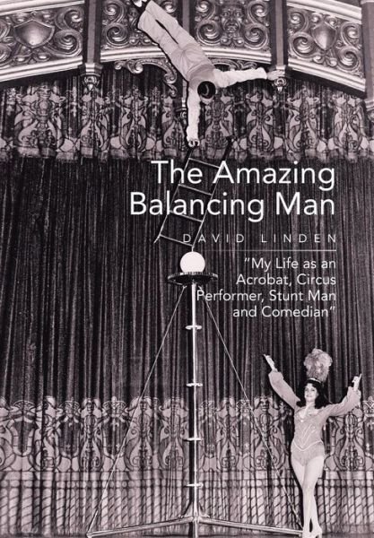 Cover for David Linden · The Amazing Balancing Man: My Life As an Acrobat, Circus Performer, Stunt Man and Comedian (Hardcover Book) (2014)