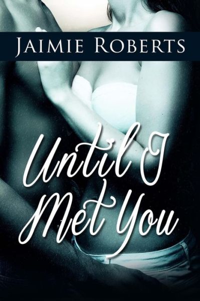 Cover for Jaimie Roberts · Until I Met You (Paperback Book) (2014)