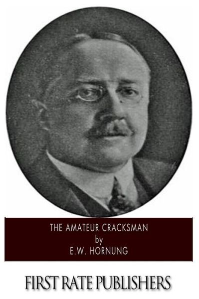 The Amateur Cracksman - E W Hornung - Kirjat - Createspace - 9781500199913 - sunnuntai 15. kesäkuuta 2014