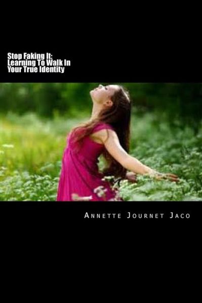 Cover for Annette Journet Jaco · Stop Faking It: Learning to Walk in Your True Identity (Paperback Book) (2014)