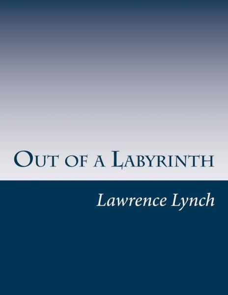 Cover for Lawrence L Lynch · Out of a Labyrinth (Paperback Book) (2014)