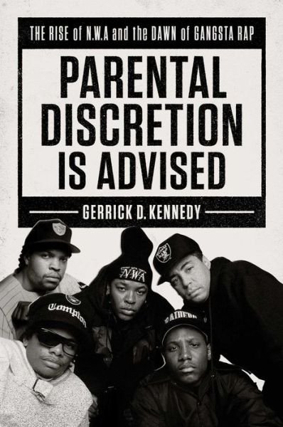 Cover for Gerrick D. Kennedy · Parental Discretion Is Advised: The Rise of N.W.A and the Dawn of Gangsta Rap (Hardcover Book) (2018)