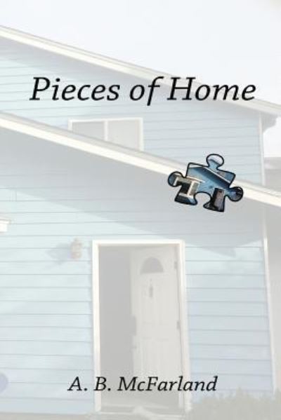 Cover for A B Mcfarland · Pieces of Home (Paperback Book) (2014)