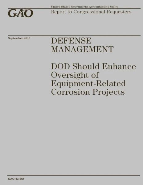 Cover for Government Accountability Office · Defense Management: Dod Should Enhance Oversight of Equipment-related Corrosion Projects (Paperback Bog) (2014)