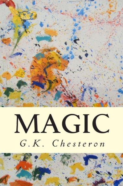 Magic - G K Chesterton - Kirjat - Createspace - 9781505529913 - sunnuntai 14. joulukuuta 2014