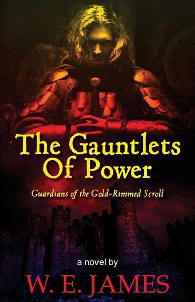 Cover for W E James · The Gauntlets of Power: Guardians of the Gold-rimmed Scroll (Taschenbuch) (2015)