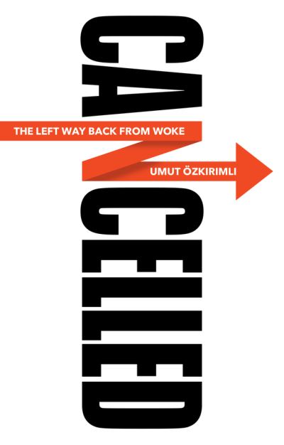 Cover for Ozkirimli, Umut (Blanquerna, Ramon Llull University, Spain) · Cancelled: The Left Way Back from Woke (Gebundenes Buch) (2023)