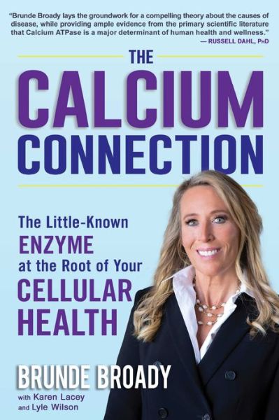 The Calcium Connection: The Little-Known Enzyme at the Root of Your Cellular Health - Brunde Broady - Książki - Skyhorse - 9781510763913 - 6 kwietnia 2021