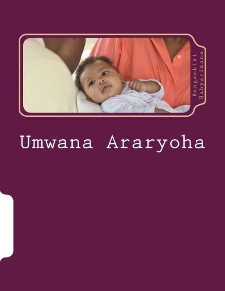 Cover for Bangambiki Habyarimana · Umwana Araryoha: Inama Zo Kurera Umwana (Paperback Bog) (2015)