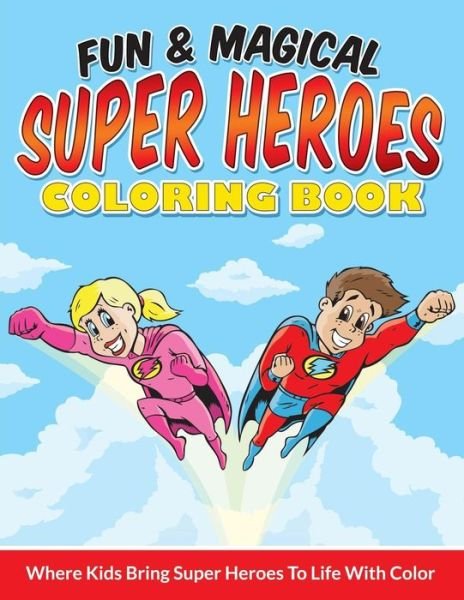 Cover for Bowe Packer · Fun &amp; Magical Super Heroes Coloring Book: Where Kids Bring Super Heroes to Life with Color (Paperback Book) (2015)