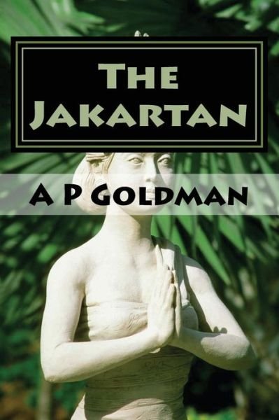 Cover for A P Goldman · The Jakartan (Pocketbok) (2015)