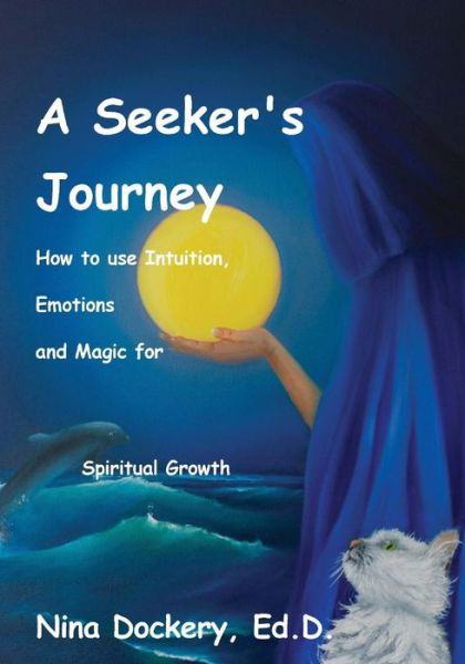 Cover for Dockery Ed D, Nina (Janet) · A Seeker's Journey: How to Use Intuition, Emotions and Magic for Spiritual Growth (Taschenbuch) (2015)