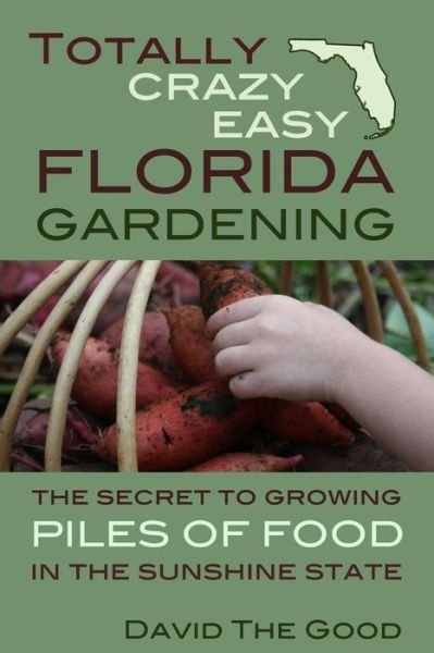 Cover for David the Good · Totally Crazy Easy Florida Gardening (Paperback Book) (2015)
