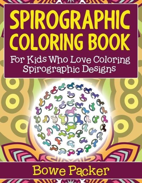 Cover for Bowe Packer · Spirographic Coloring Book: for Kids Who Love Coloring Spirographic Designs (Paperback Book) (2015)