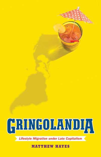 Cover for Matthew Hayes · Gringolandia: Lifestyle Migration under Late Capitalism - Globalization and Community (Hardcover Book) (2018)