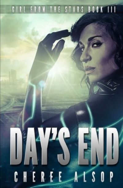 Cover for Cheree Lynn Alsop · Girl from the Stars Book 3: Day's End (Volume 3) (Book) (2016)