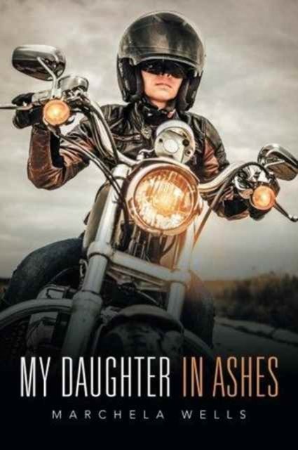 My Daughter in Ashes - Marchela Wells - Books - Xlibris - 9781524553913 - November 11, 2016