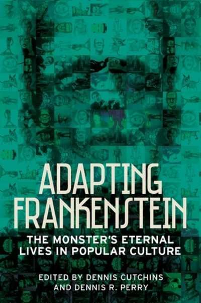 Cover for Cutchins, Dennis (Ed) · Adapting Frankenstein: The Monster's Eternal Lives in Popular Culture (Pocketbok) (2018)