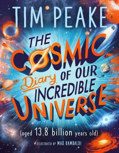 Cover for Tim Peake · The Cosmic Diary of our Incredible Universe - The Cosmic Diary of (Taschenbuch) (2023)