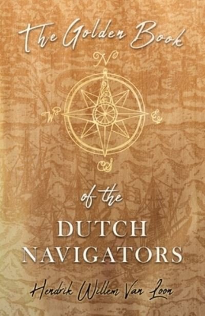Cover for Hendrik Willem Van Loon · The Golden Book of the Dutch Navigators (Pocketbok) (2019)