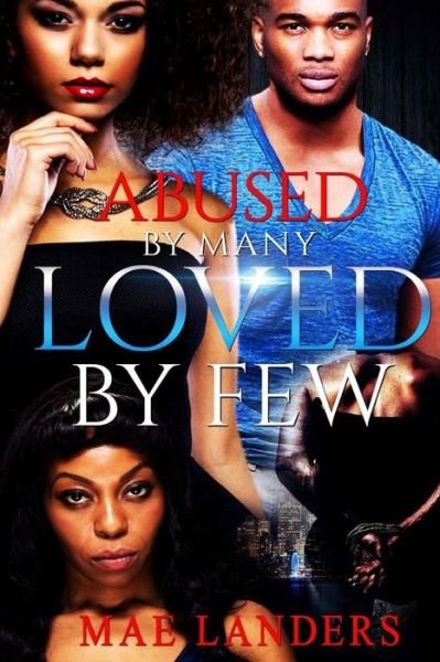 Abused By Many Loved By Few - Mae Landers - Books - CreateSpace Independent Publishing Platf - 9781530716913 - March 23, 2016