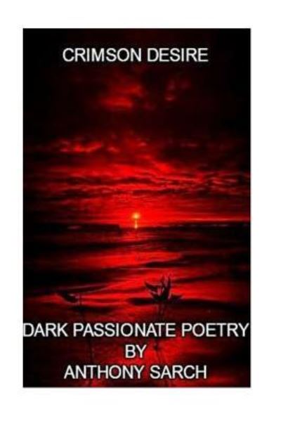 Crimson Desire - Anthony Sarch - Książki - Createspace Independent Publishing Platf - 9781530802913 - 31 marca 2016