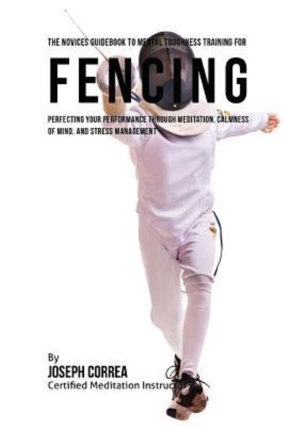 Cover for Correa (Certified Meditation Instructor) · The Novices Guidebook To Mental Toughness Training For Fencers (Paperback Book) (2016)