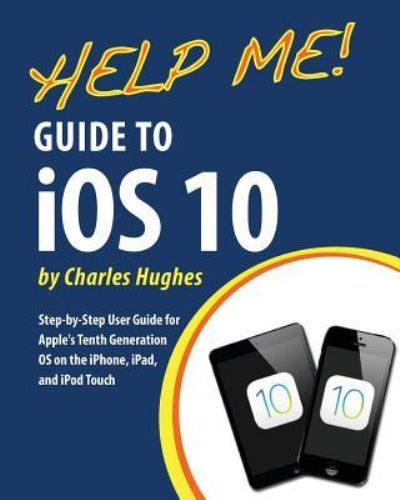 Cover for Charles Hughes · Help Me! Guide to iOS 10 (Paperback Book) (2016)