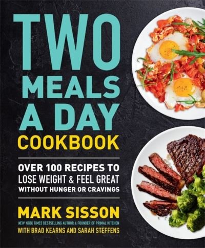 Cover for Mark Sisson · Two Meals a Day Cookbook: Over 100 Recipes to Lose Weight &amp; Feel Great Without Hunger or Cravings (Inbunden Bok) (2022)