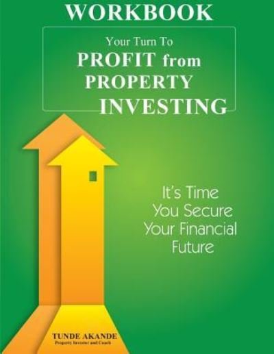Your Turn To Profit From Property Investing Workbook - Tunde Akande - Bücher - Createspace Independent Publishing Platf - 9781539867913 - 2. November 2016