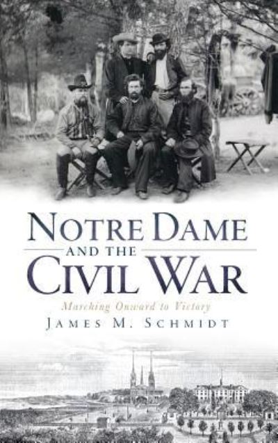 Cover for James M Schmidt · Notre Dame and the Civil War (Hardcover Book) (2010)